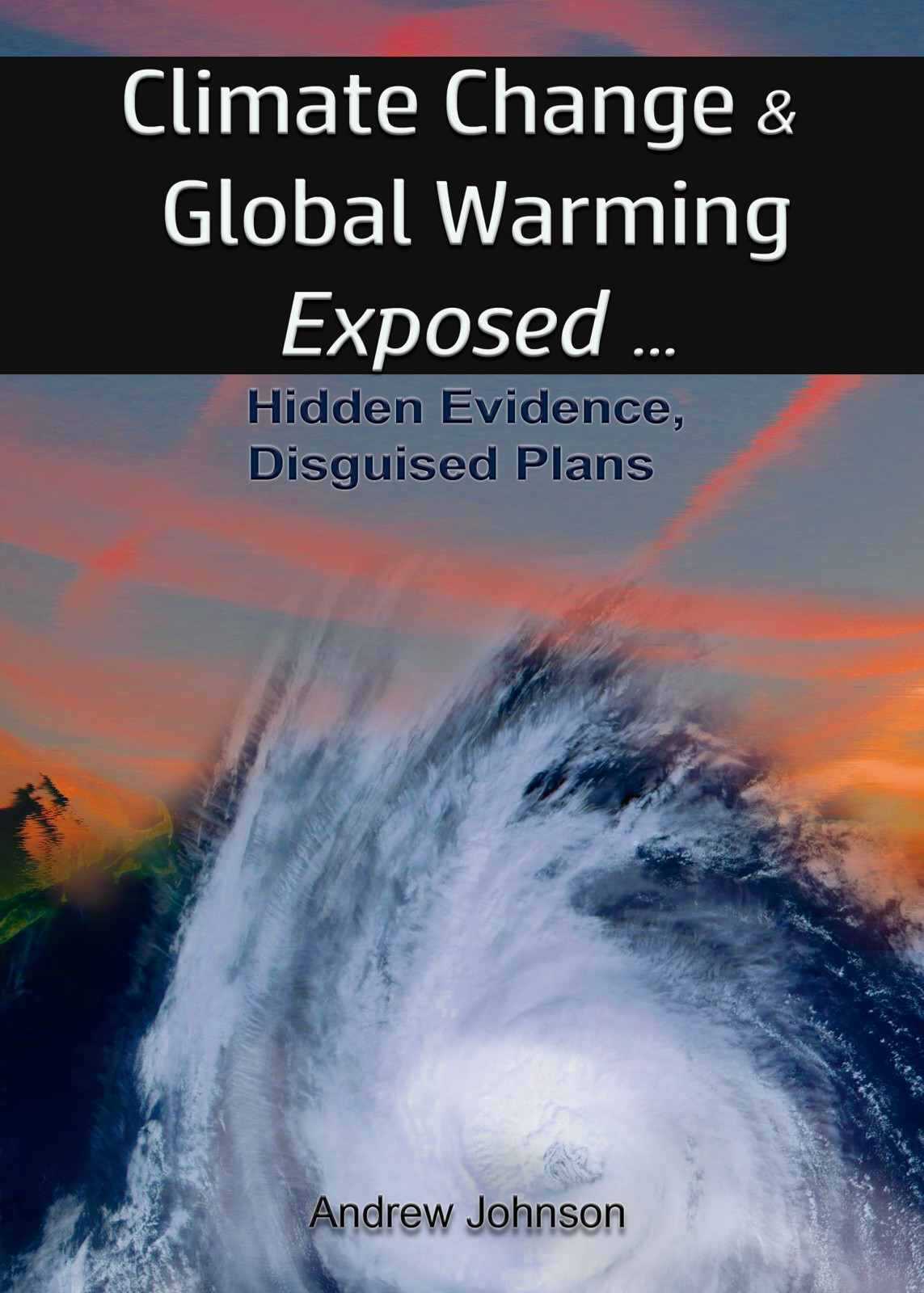 Climate Change And Global Warming Exposed Hidden Evidence Disguised Plans Andrew Johnson