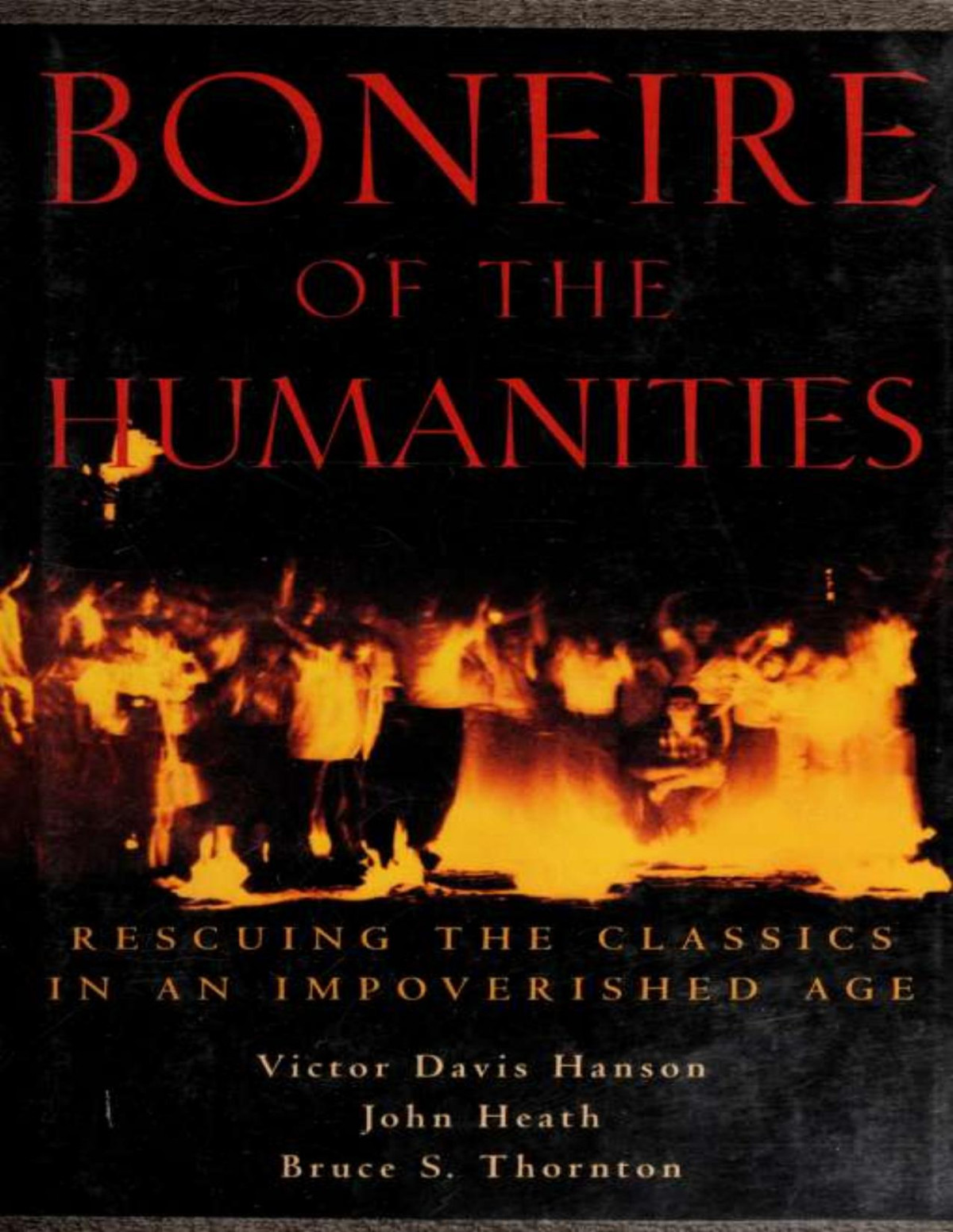 Bonfire Of The Humanities Rescuing The Classics In An Impoverished Age Hanson