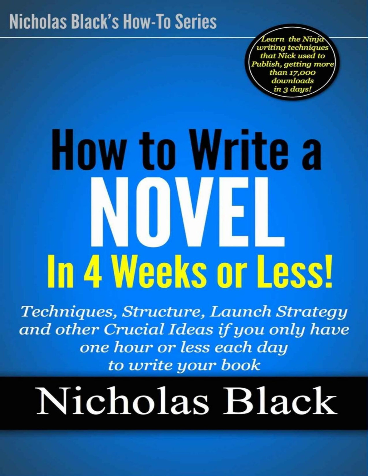 How To Write A Novel In 30 Days Or Less Ideas And Techniques You Can Use Right Now Even If You Only Have One Hour Or Less Each Day To Write Your Book For Kindle Unlimited By Nicholas Black 10 Nicholas Black