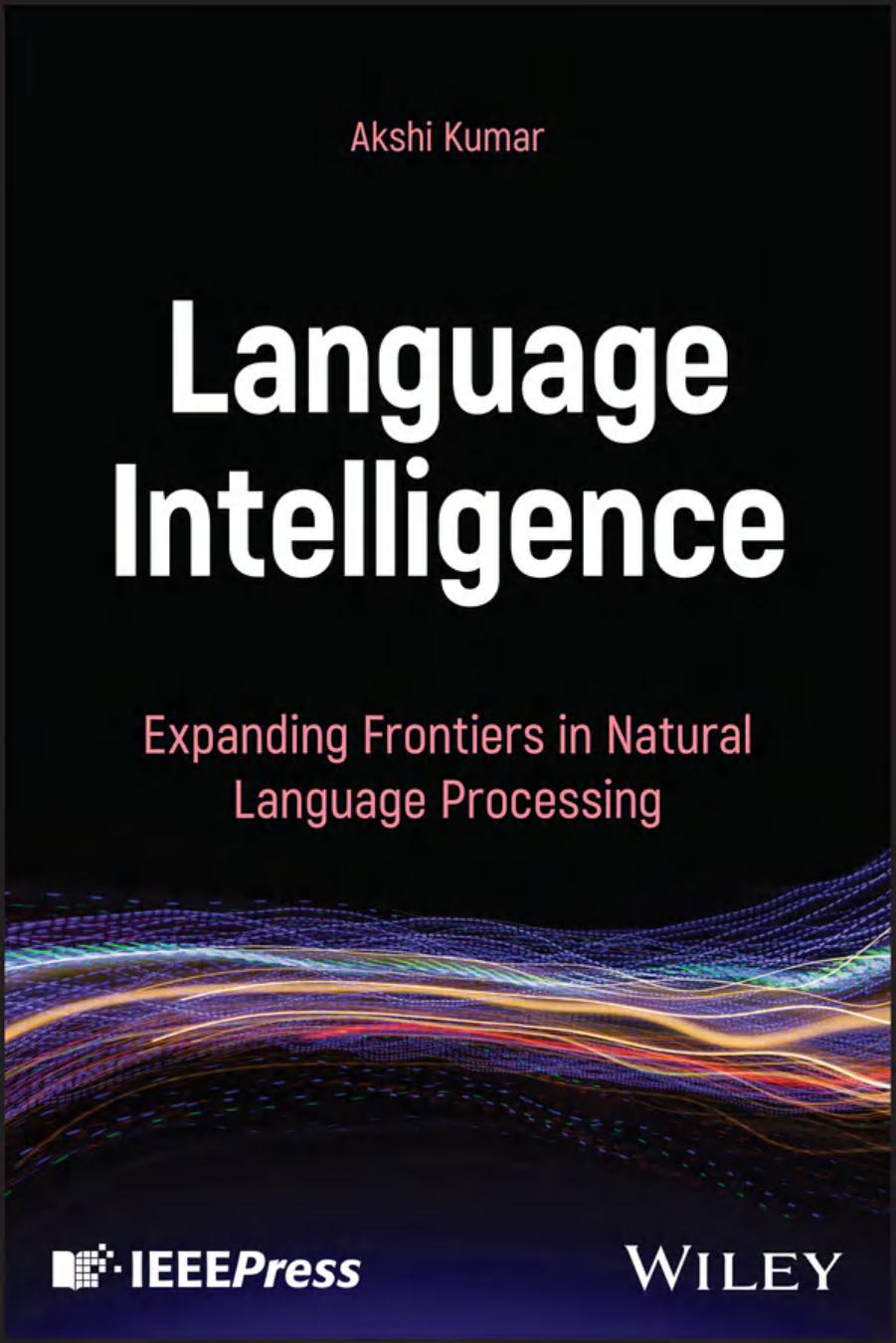 Language Intelligence Expanding Frontiers In Natural Language Processing Akshi Kumar