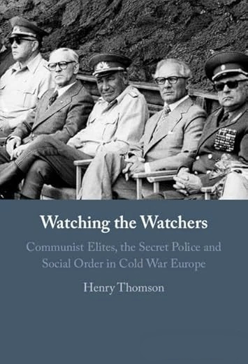 Watching The Watchers Communist Elites The Secret Police And Social Order In Cold War Europe 1st Edition Henry Thomson