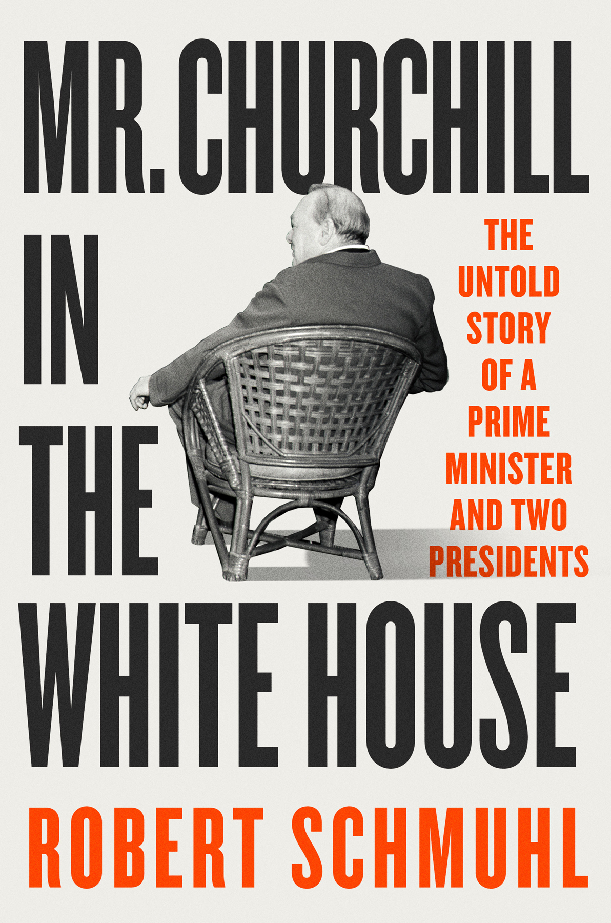 Mr Churchill In The White House The Untold Story Of A Prime Minister And Two Presidents Robert Schmuhl