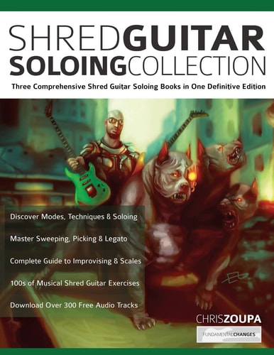 Shred Guitar Soloing Collection Three Comprehensive Shred Guitar Soloing Books In One Definitive Edition Mr Chris Zoupa