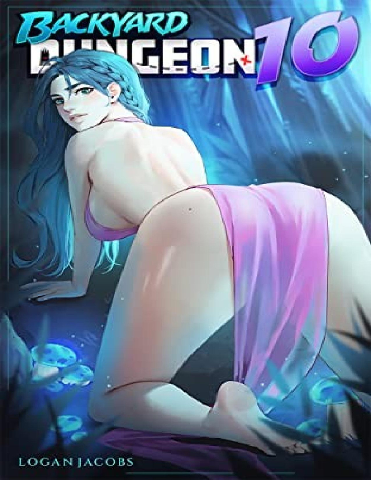 Backyard Dungeon 10 A Reverse Portal Fantasy Logan Jacobs