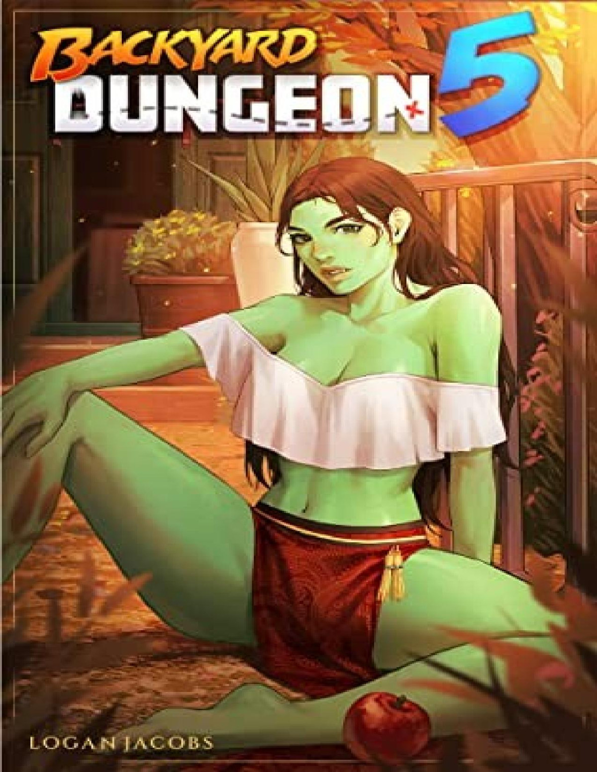 Backyard Dungeon 5 A Reverse Portal Fantasy Logan Jacobs