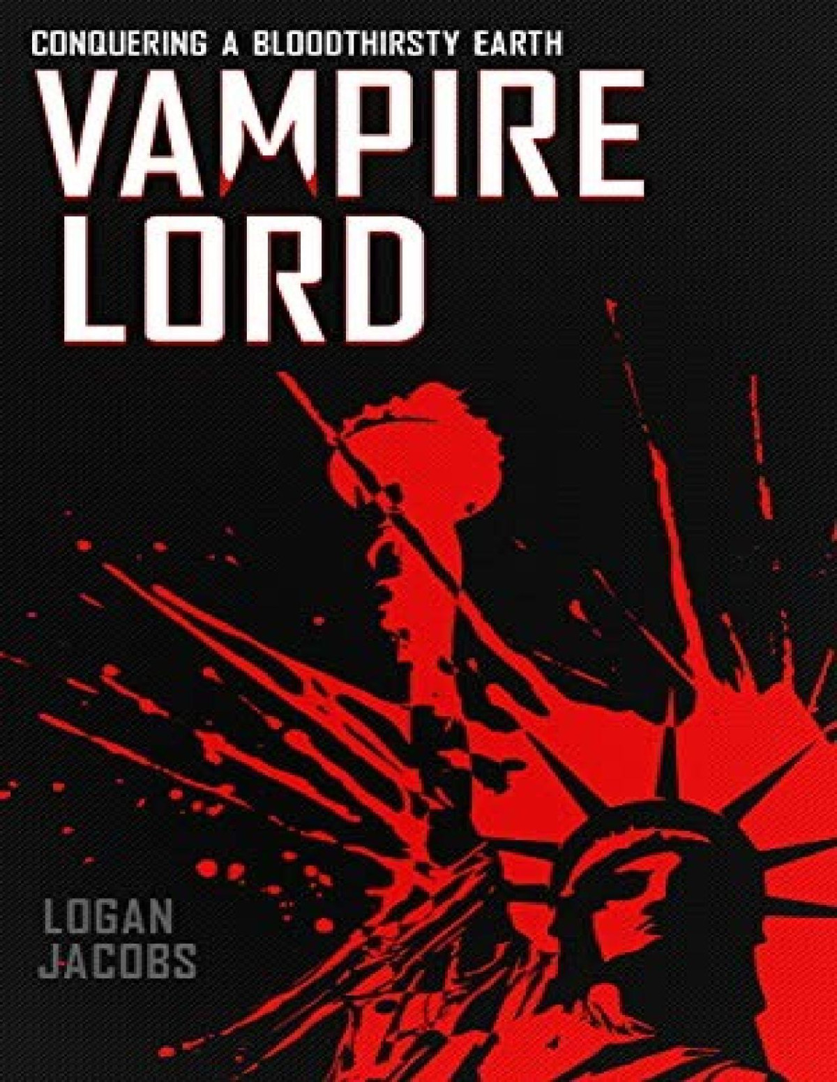 Vampire Lord 1 Conquering A Bloodthirsty Earth Logan Jacobs