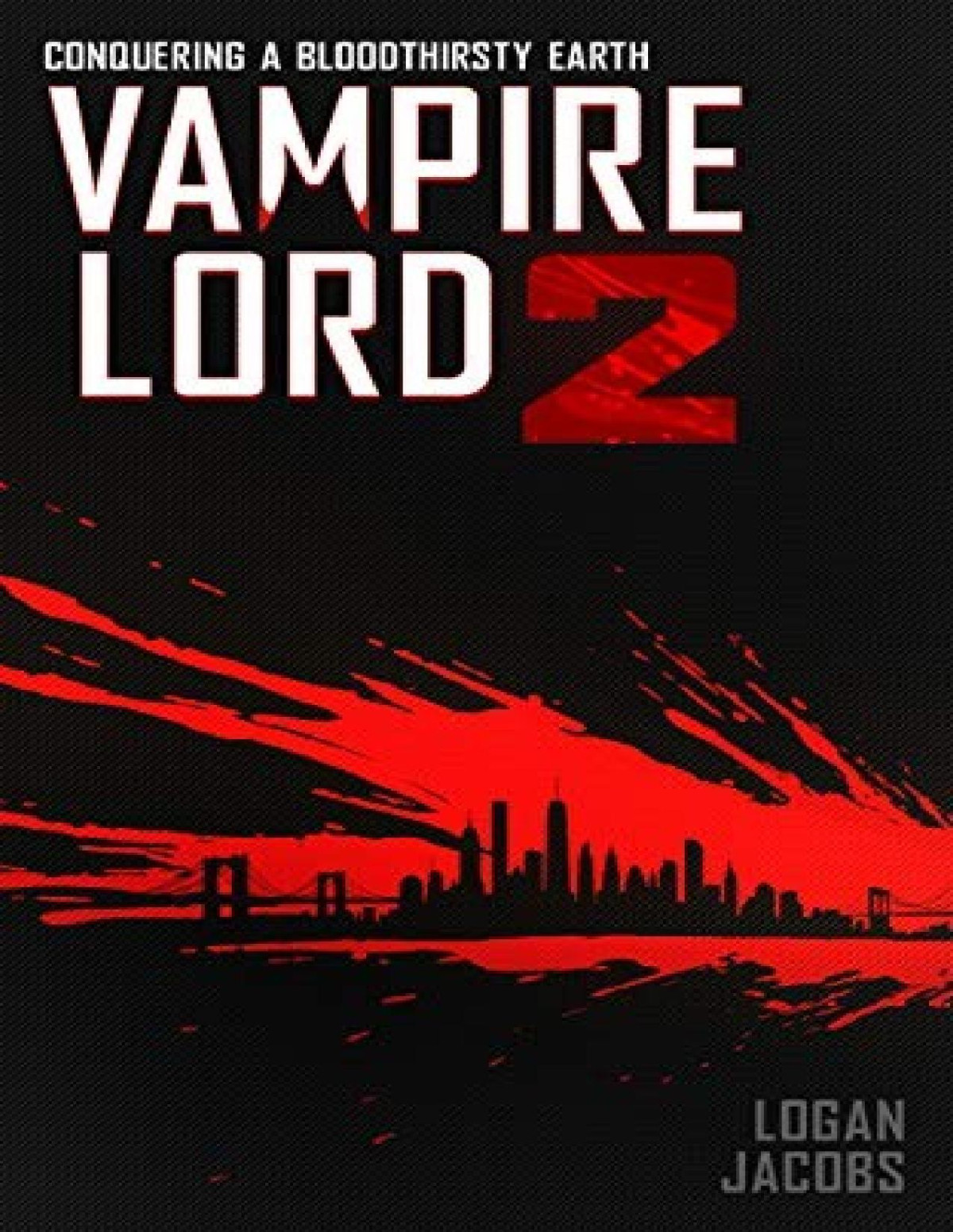 Vampire Lord 2 Conquering A Bloodthirsty Earth Logan Jacobs
