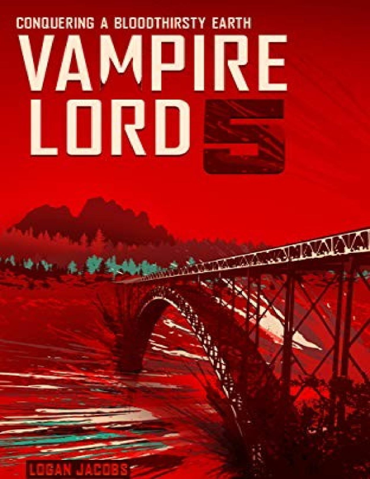 Vampire Lord 5 Conquering A Bloodthirsty Earth Logan Jacobs
