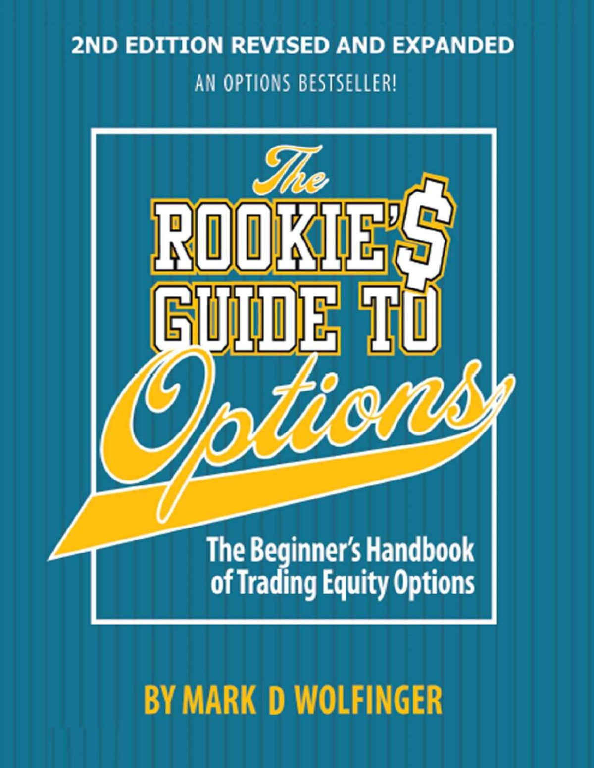 The Rookies Guide To Options The Beginners Handbook Of Trading Equity Options First Edition Mark D Wolfinger