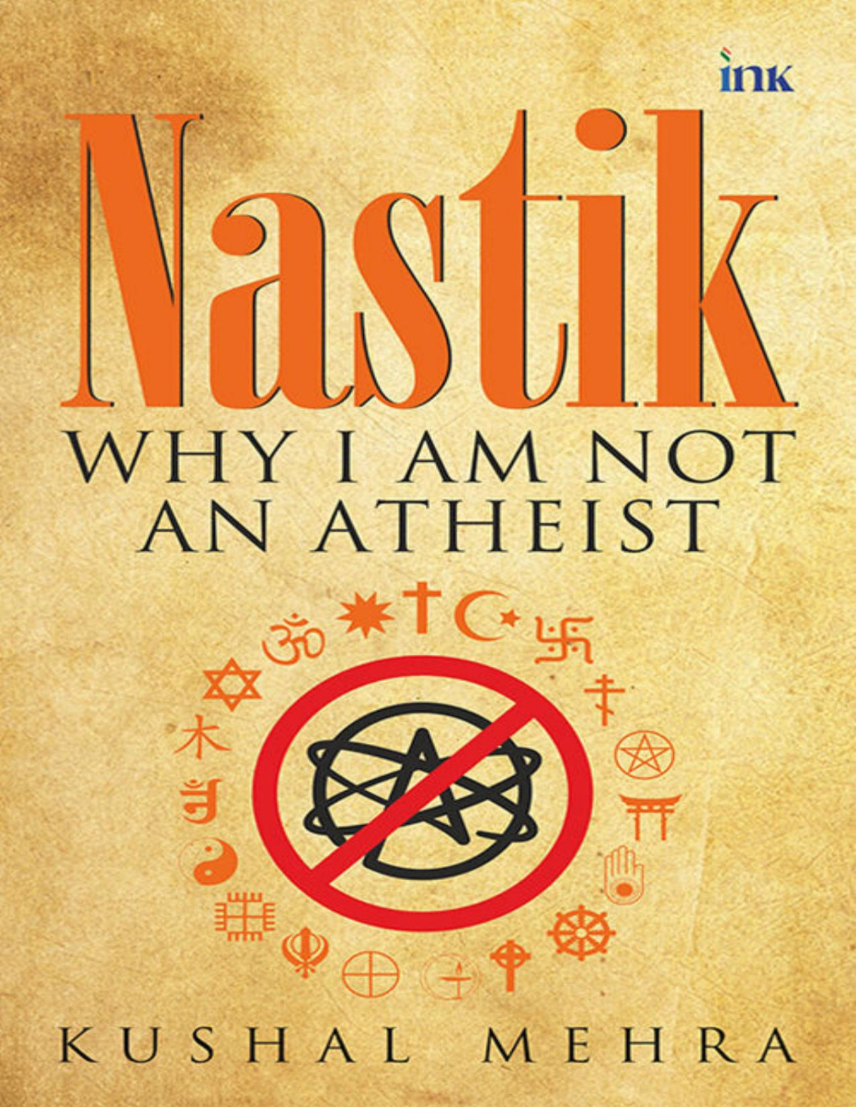 Nastik Why I Am Not An Atheist Kushal Mehra