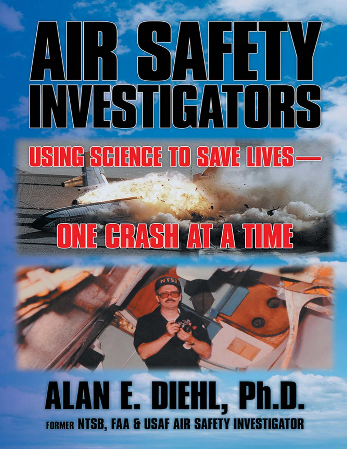 Air Safety Investigators Using Science To Save Livesone Crash At A Time Alan E Diehl
