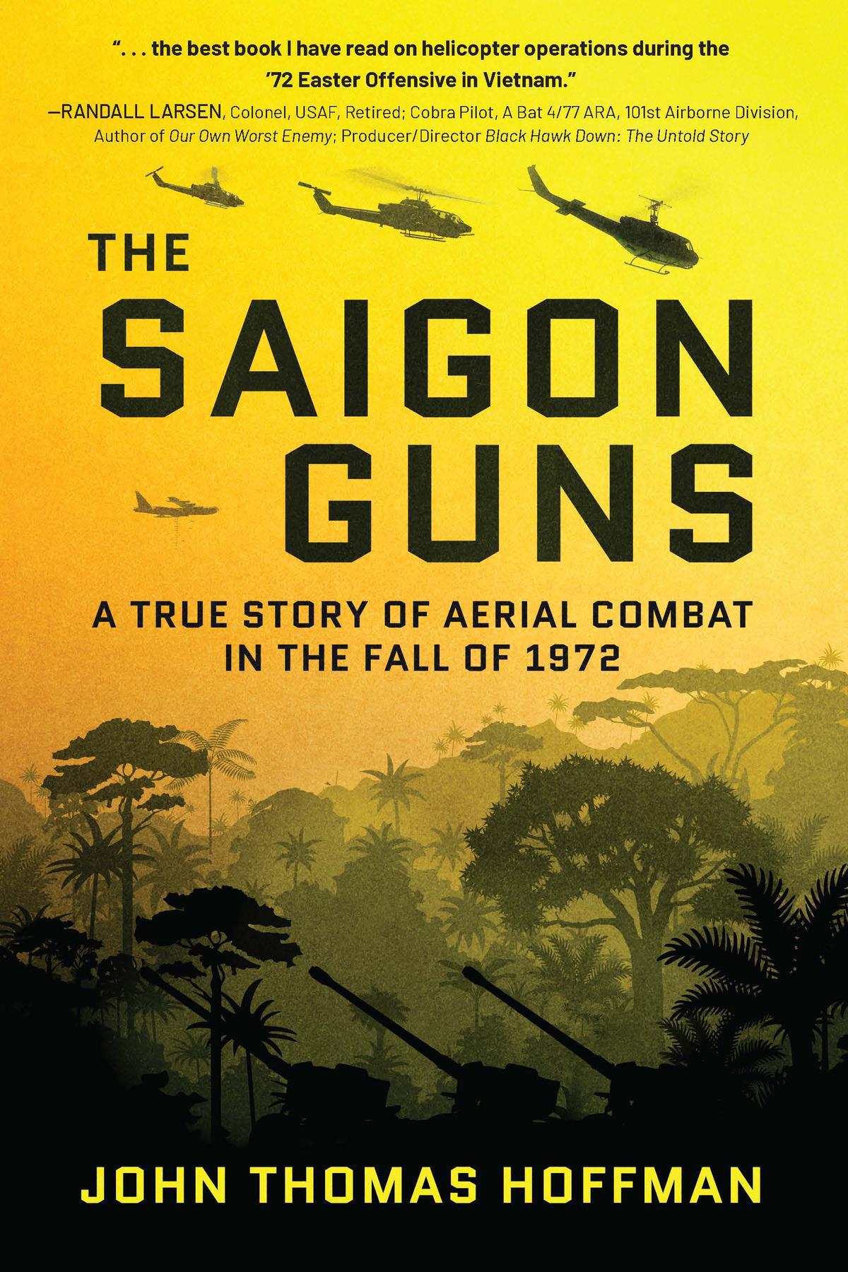 The Saigon Guns A True Story Of Aerial Combat In The Fall Of 1972 John Thomas Hoffman