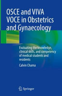 Osce And Viva Voce In Obstetrics And Gynaecology Evaluating The Knowledge Clinical Skills And Competency Of Medical Students And Residents 1st Ebook Ed Calvin Chama