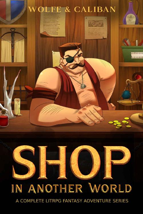 Shop In Another World A Complete Litrpg Fantasy Adventure Series Wolfe Locke Mike Caliban