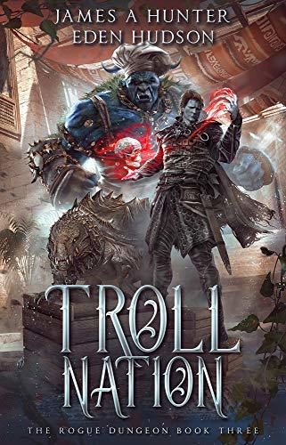 Rogue Dungeon 3 Troll Nation James A Hunter Eden Hudson