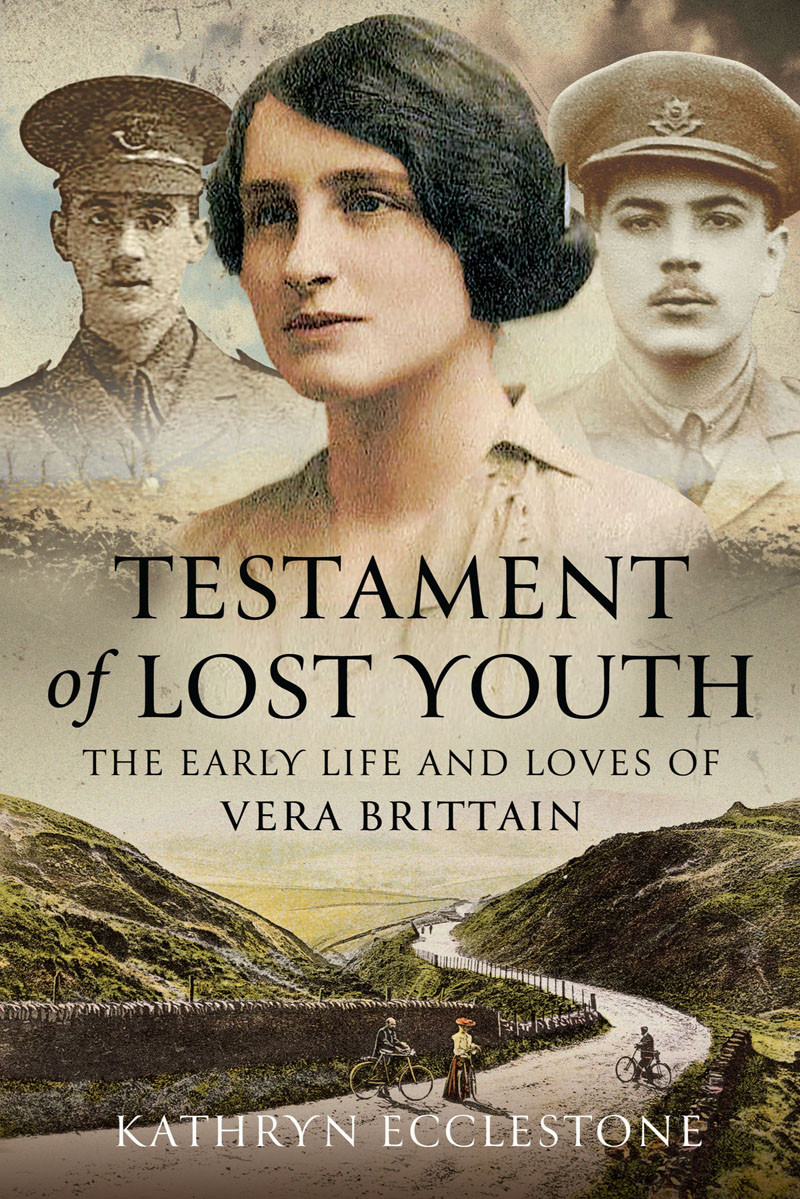 Testament Of Lost Youth The Early Life And Loves Of Vera Brittain Kathryn Ecclestone