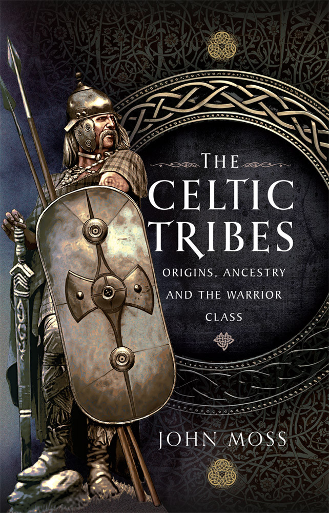 The Celtic Tribes Origins Ancestry The Warrior Class John Moss