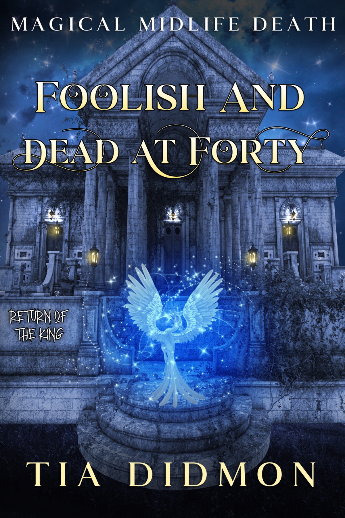 Foolish And Dead At Forty Paranormal Womens Fiction Return Of The King Magical Midlife Death Book 8 Tia Didmon