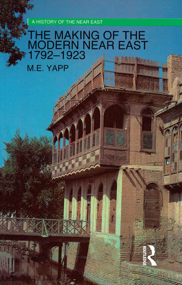 The Making Of The Modern Near East 17921923 A History Of The Near East Malcolm Yapp