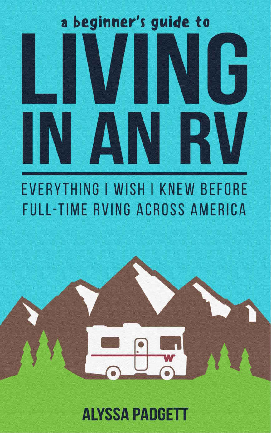 A Beginners Guide To Living In An Rv Everything I Wish I Knew Before Fulltime Rving Across America Alyssa Padgett