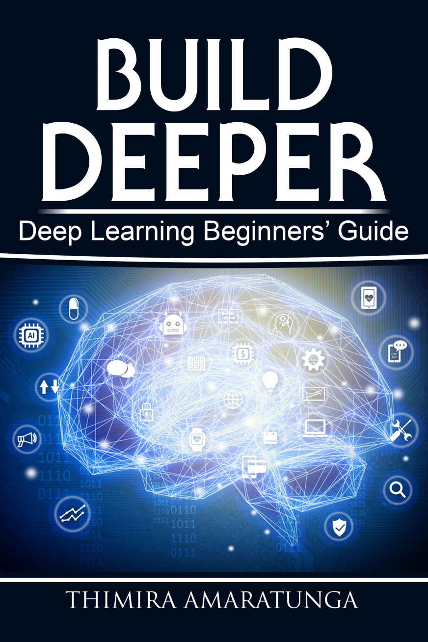 Build Deeper Deep Learning Beginners Guide Thimira Amaratunga