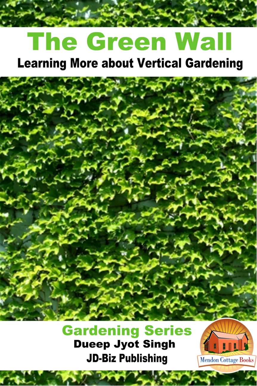 The Green Wall Learning More About Vertical Gardening Gardening Series Book 43 Dueep Jyot Singh John Davidson