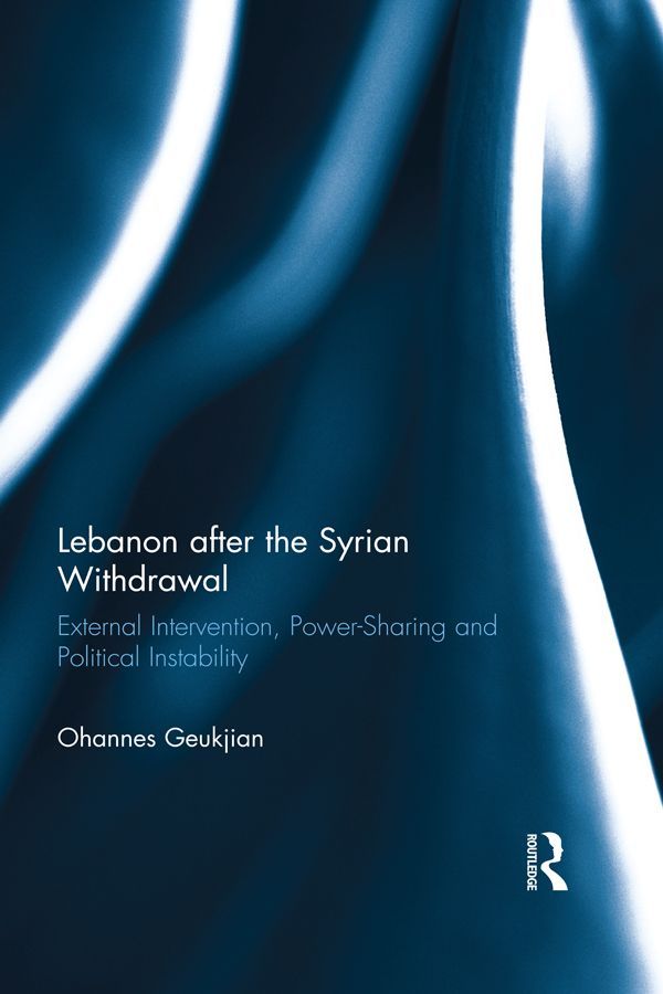 Lebanon After The Syrian Withdrawal External Intervention Powersharing And Political Instability Ohannes Geukjian