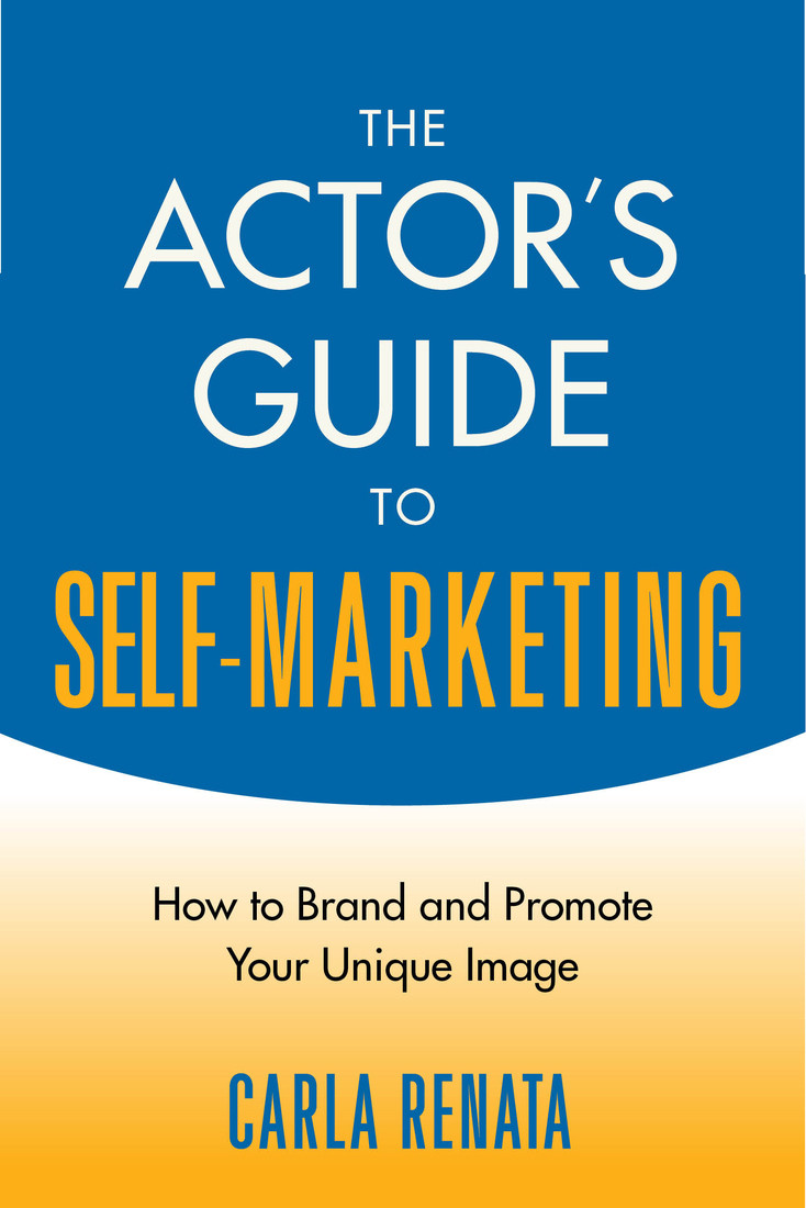 The Actors Guide To Selfmarketing Carla Renata