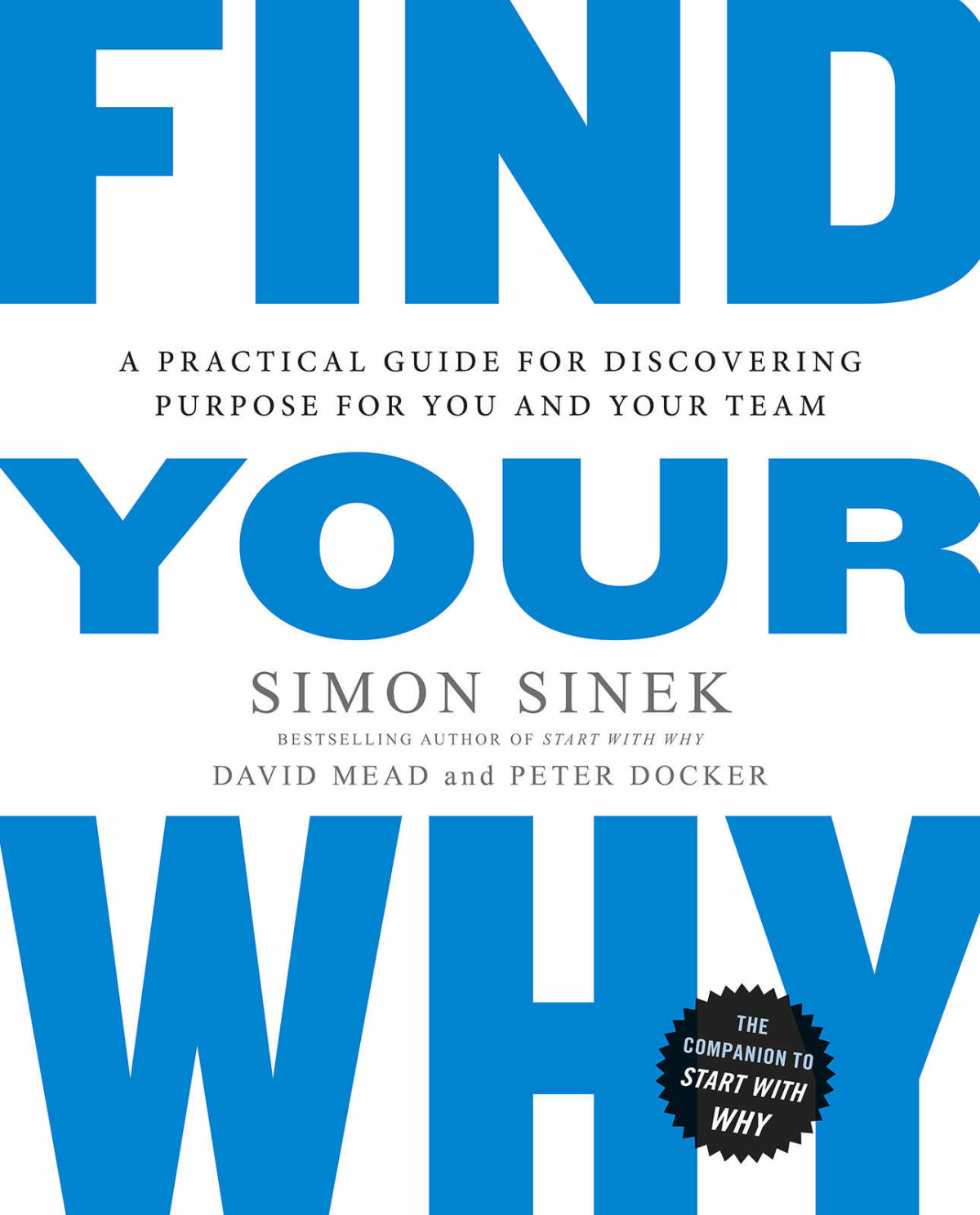 Find Your Why A Practical Guide For Discovering Purpose For You And Your Team Simon Sinek