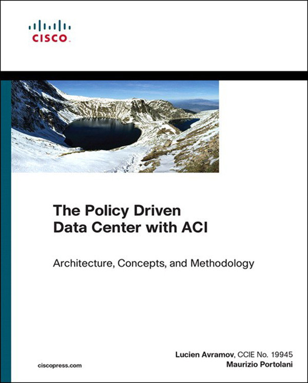 The Policy Driven Data Center With Aci Architecture Concepts And Methodology Jonathan Copelands Library Lucien Avramov Maurizio Portolani
