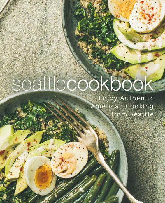 Seattle Cookbook Enjoy Authentic American Cooking From Seattle Booksumo Press