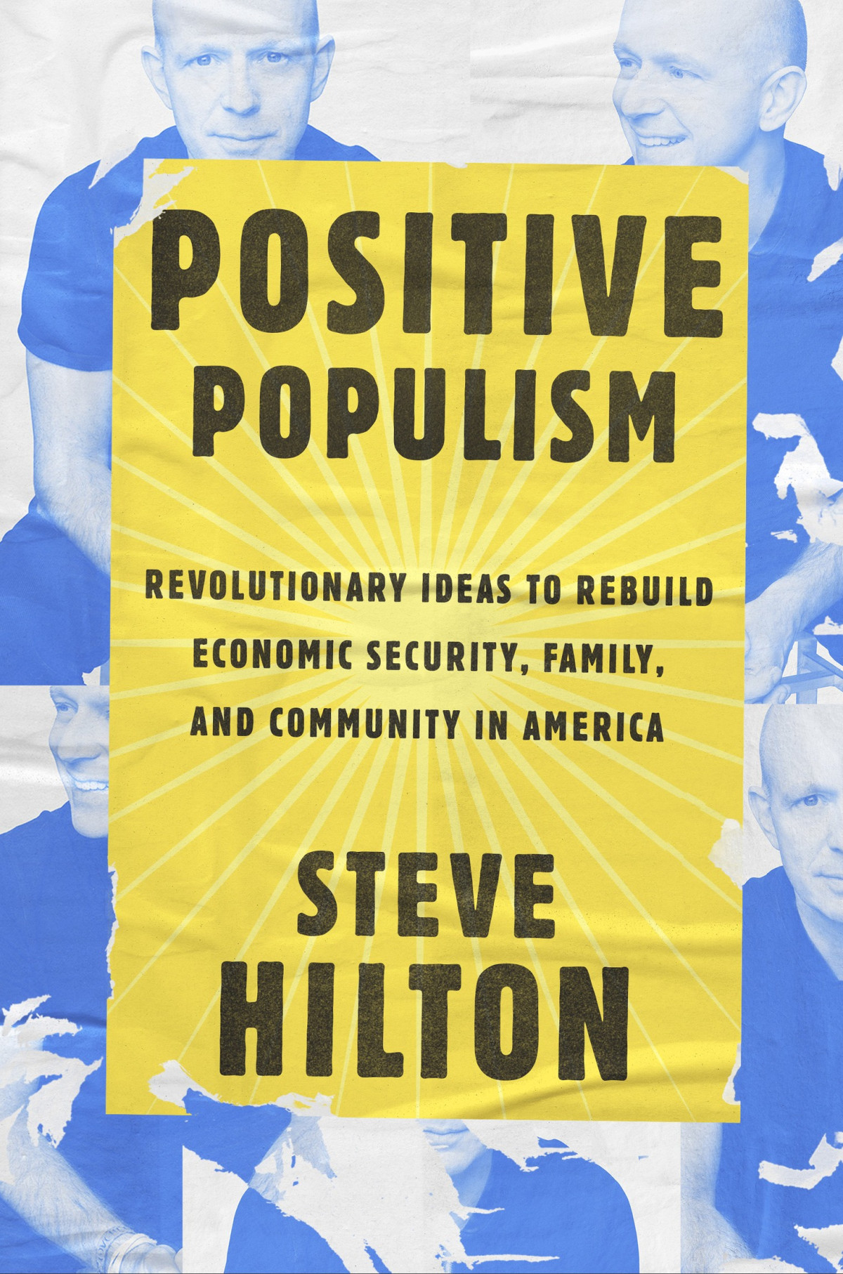 Positive Populism Revolutionary Ideas To Rebuild Economic Security Family And Community In America Steve Hilton