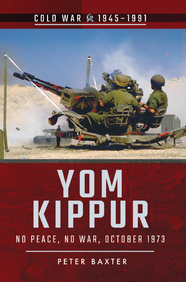 Yom Kippur No Peace No War October 1973 Peter Baxter