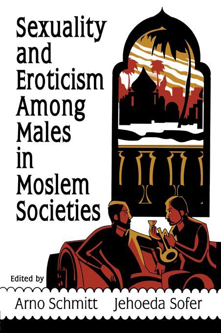 Sexuality And Eroticism Among Males In Moslem Societies Haworth Gay Lesbian Studies John Dececco Phd