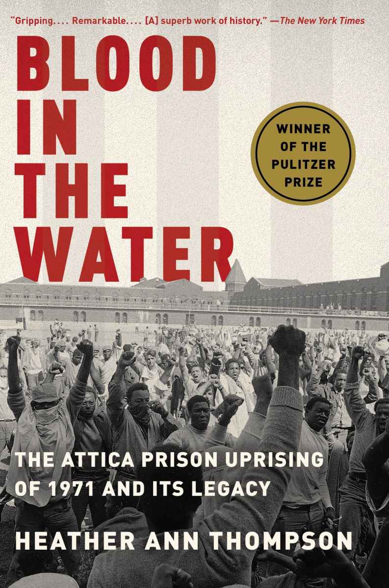Blood In The Water The Attica Prison Uprising Of 1971 And Its Legacy Heather Ann Thompson