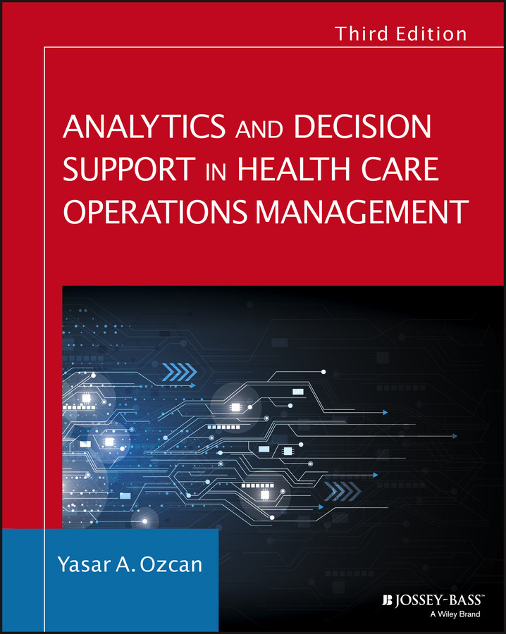 Analytics And Decision Support In Health Care Operations Management History Diagnosis And Empirical Foundations Ozcan