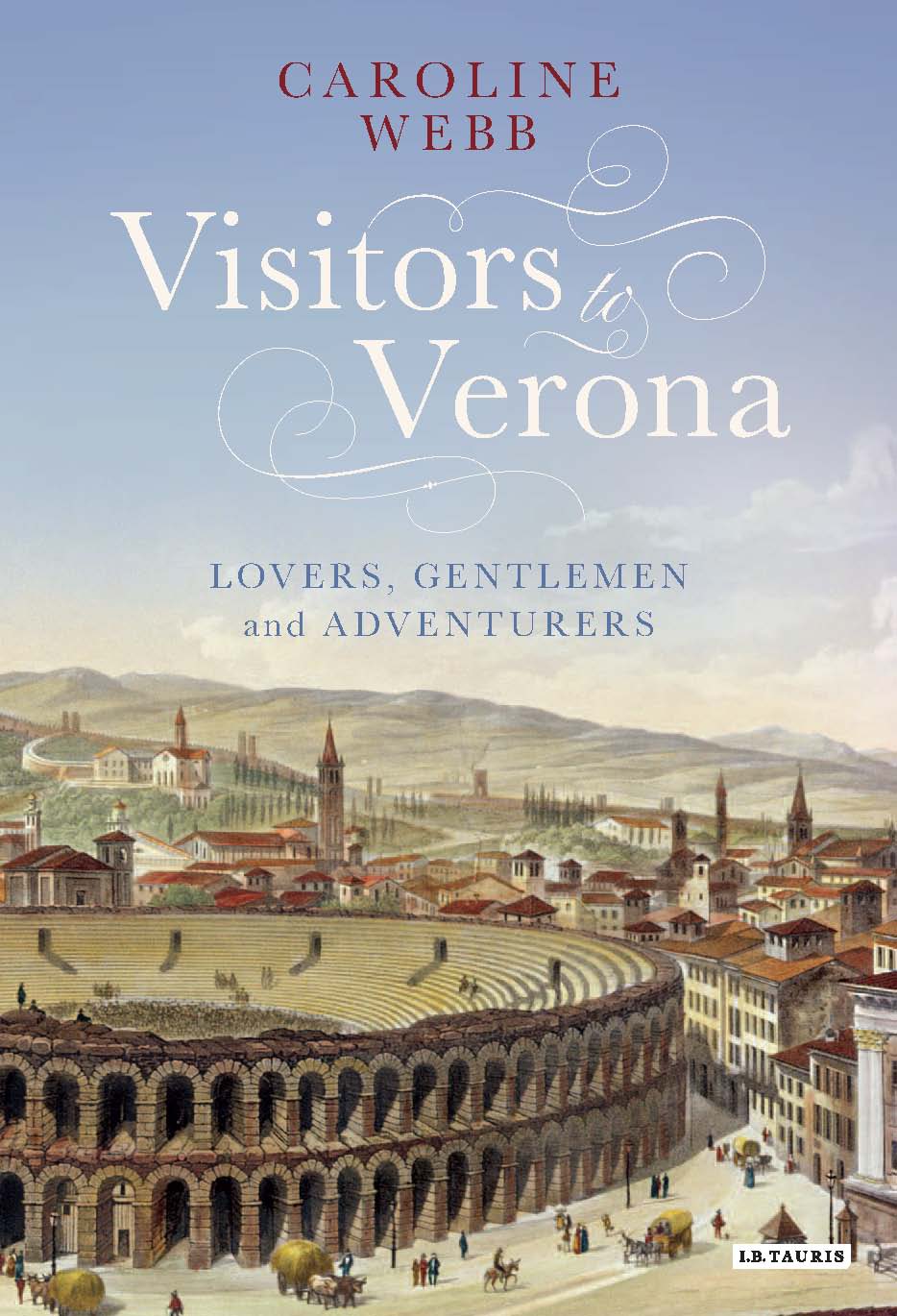 Visitors To Verona Lovers Gentlemen And Adventurers Webb Caroline