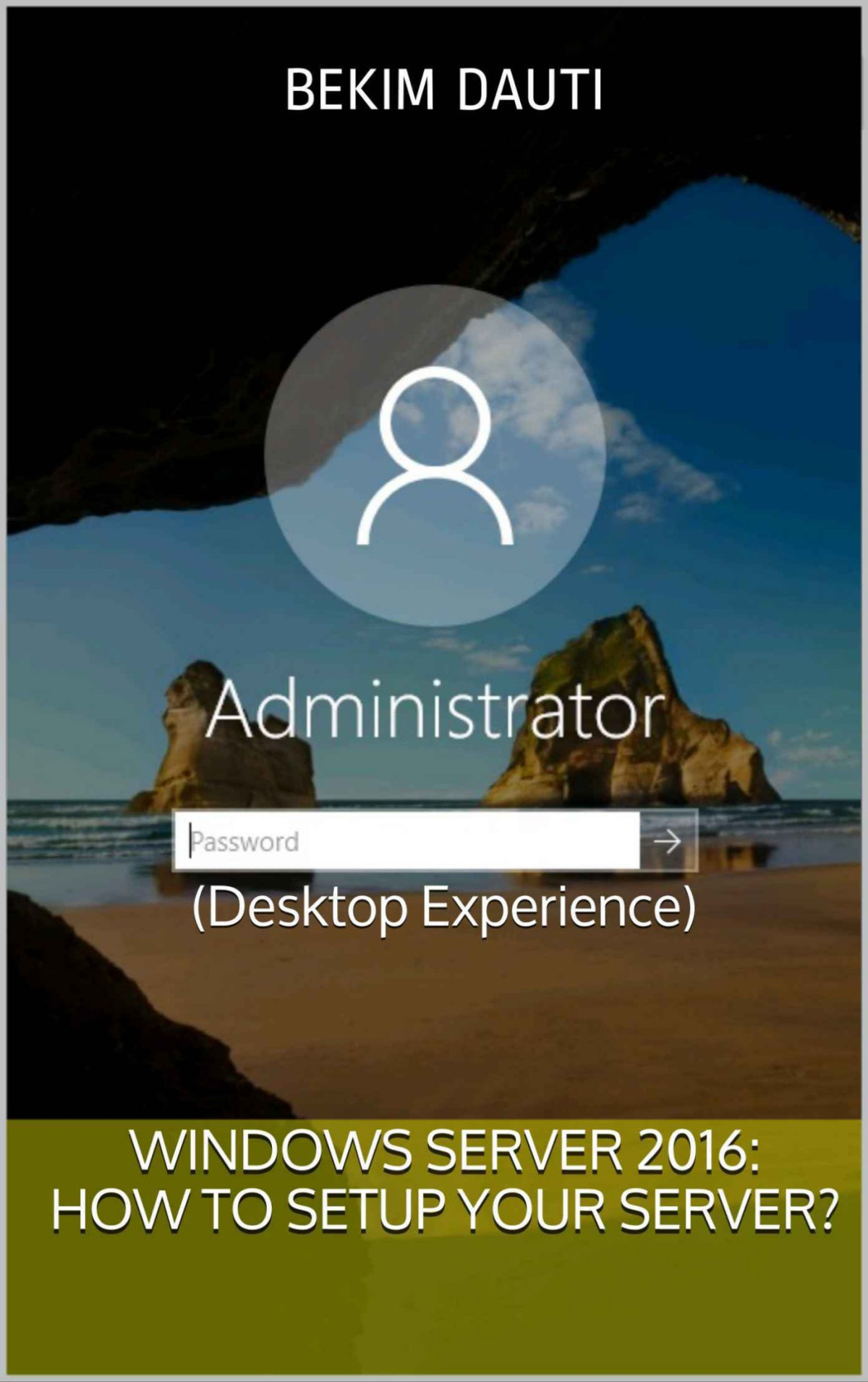 Windows Server 2016 How To Setup Your Server Desktop Experience From Installation To Setting Up Your Server Bekim Dauti