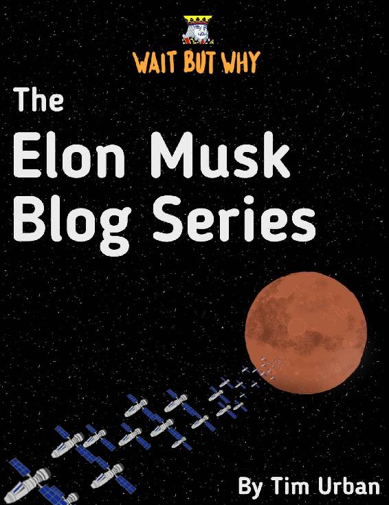 The Elon Musk Blog Series Wait But Why Tim Urban