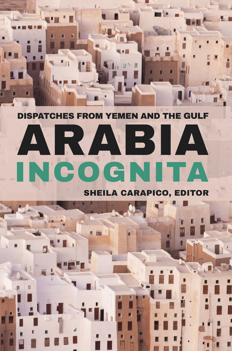 Arabia Incognita Sheila Carapico