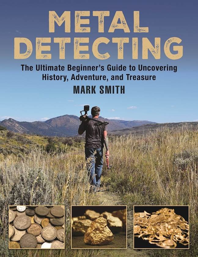 Metal Detecting The Ultimate Beginners Guide To Uncovering History Adventure And Treasure Smith