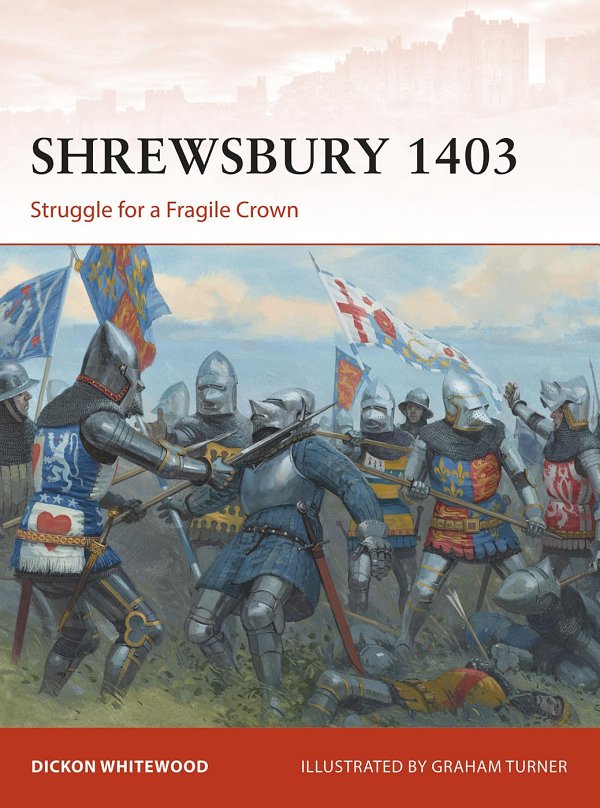 Shrewsbury 1403 Struggle For A Fragile Crown Dickon Whitewood
