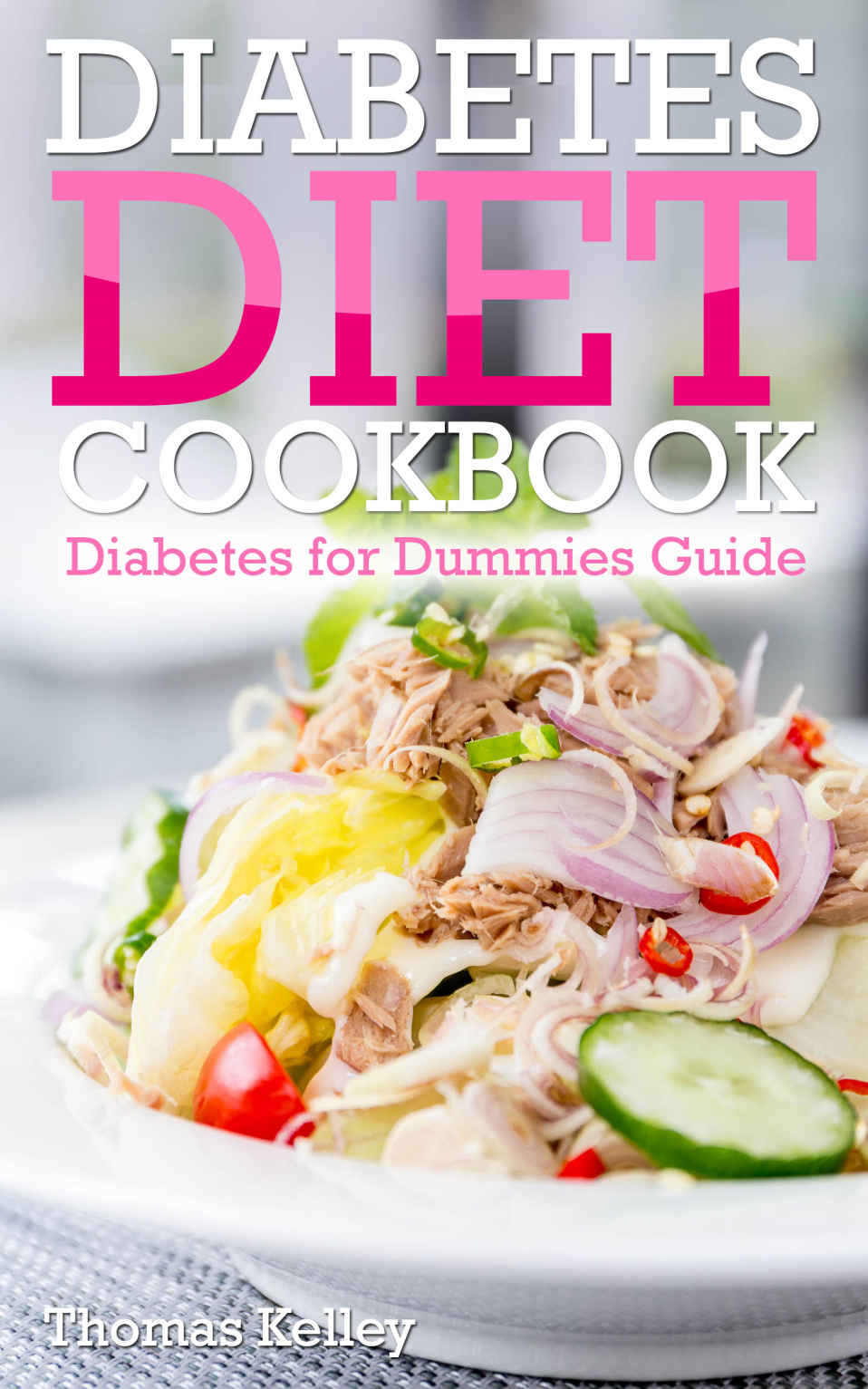 Diabetes Diet Cookbook Diabetes For Dummies Guide Thomas Kelley