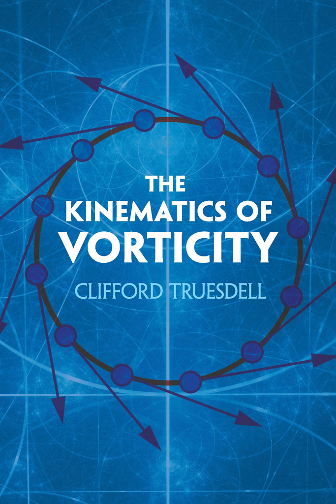 The Kinematics Of Vorticity Clifford Truesdell Clifford Truesdell