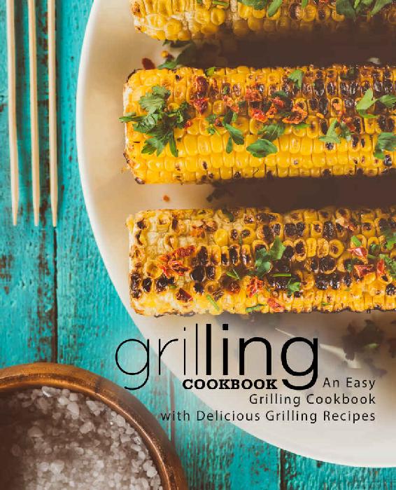 Grilling Cookbook An Easy Grilling Cookbook With Delicious Grilling Recipes Booksumo Press