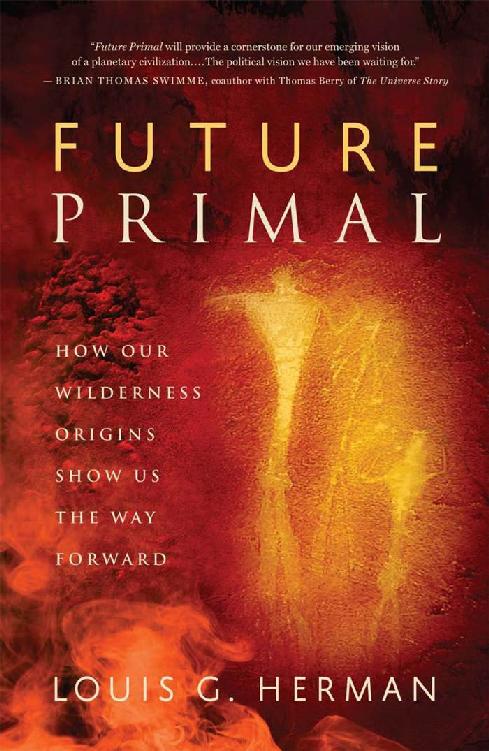 Future Primal How Our Wilderness Origins Show Us The Way Forward Louis G Herman