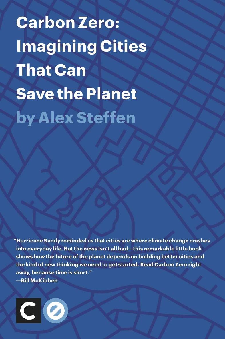 Carbon Zero Imagining Cities That Can Save The Planet Alex Steffen