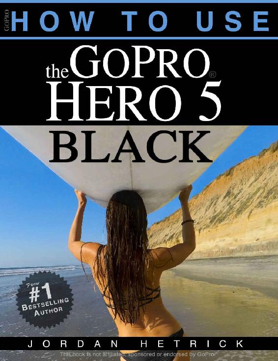 Gopro How To Use The Gopro Hero 5 Black Jordan Hetrick