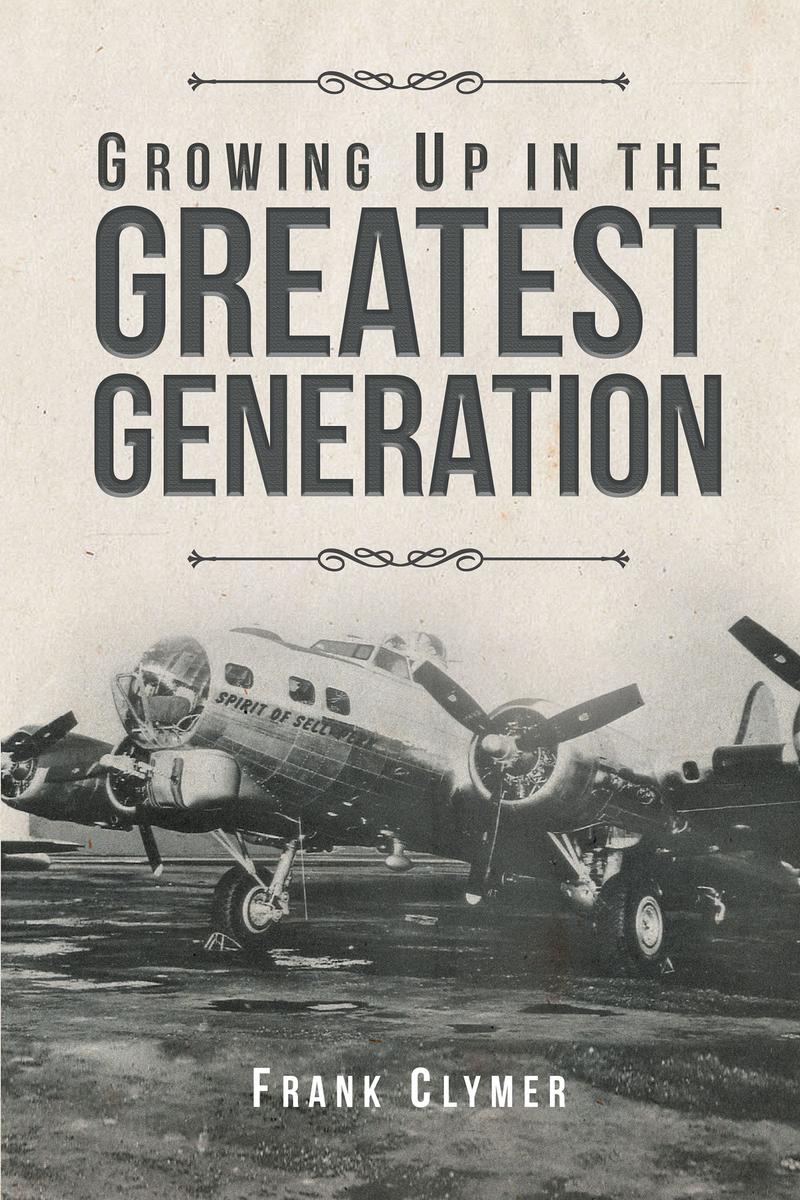 Growing Up In The Greatest Generation Frank Clymer