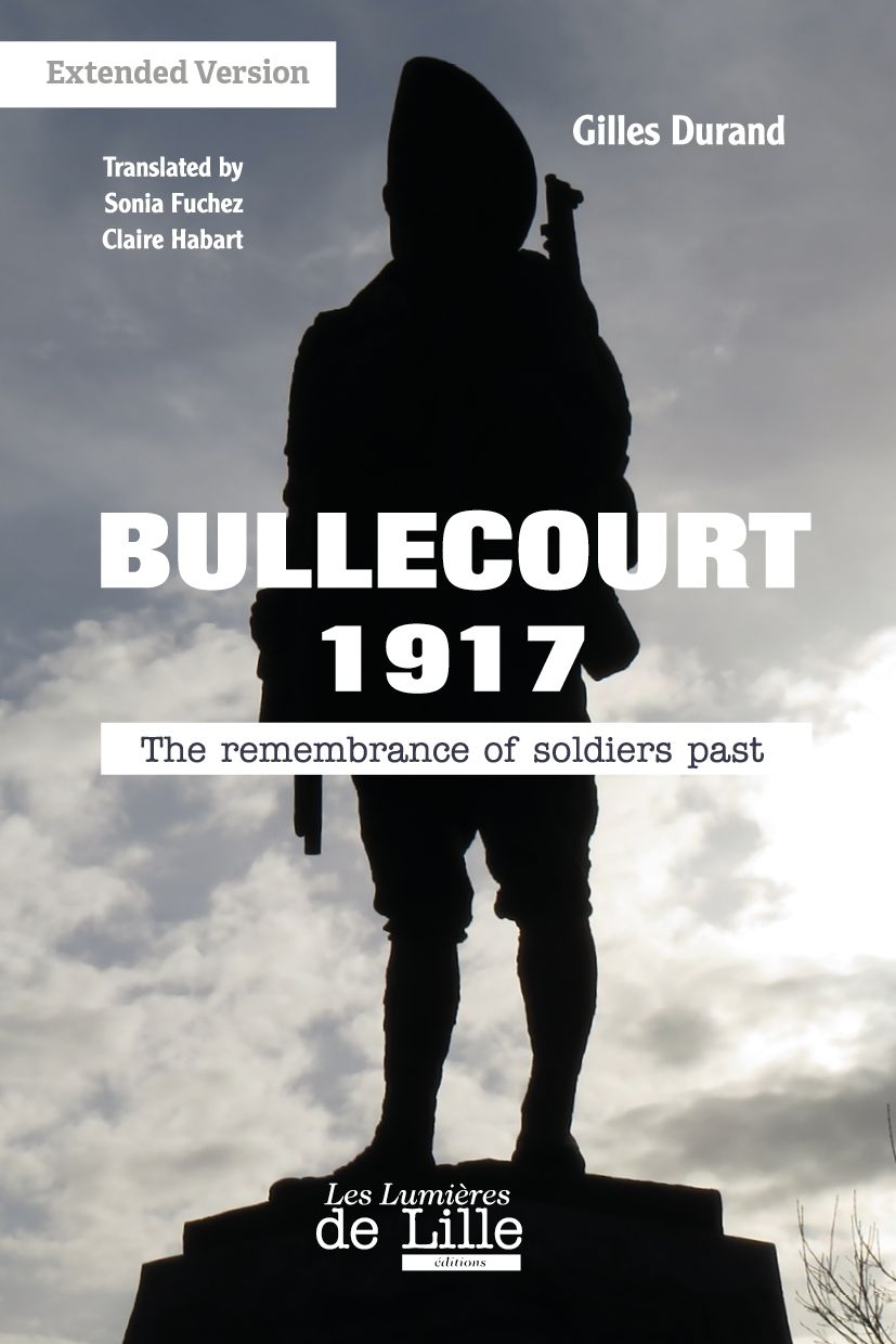 Bullecourt 1917 Extended Version The Remenbrance Of Soldiers Past Gilles Durand